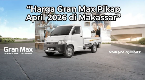 Harga Gran Max Pikap April 2026 di Makassar